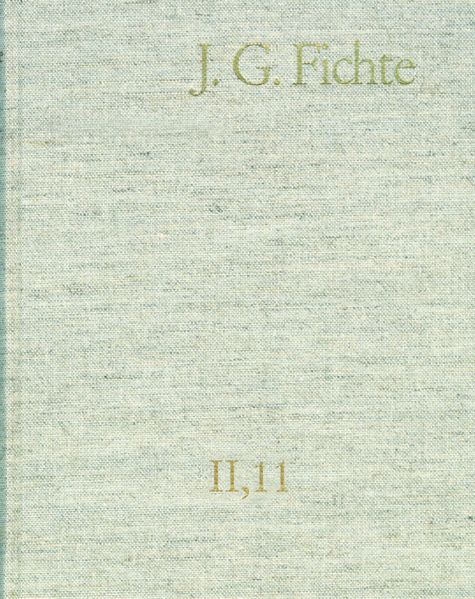 Johann Gottlieb Fichte: Gesamtausgabe / Reihe II: Nachgelassene Schriften. Band 11: Nachgelassene Schriften 1807-1810
