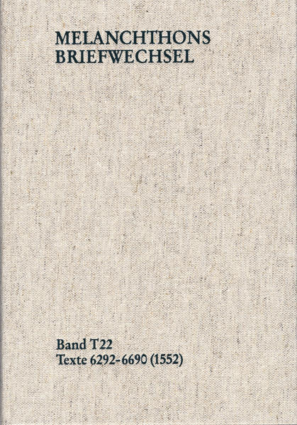 Melanchthons Briefwechsel / Textedition. Band T 22: Texte 6292-6690 (1552)