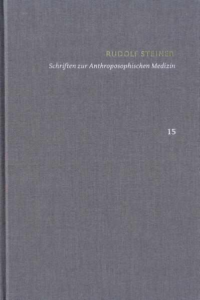 Rudolf Steiner: Schriften. Kritische Ausgabe / Band 15: Schriften zur Anthroposophischen Medizin