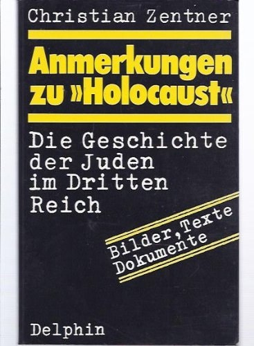Anmerkungen zu "Holocaust": D. Geschichte d. Juden im Dritten Reich : [Bilder, Texte, Dokumente]