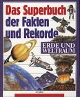 Das Superbuch der Fakten & Rekorde. Erde und Weltraum