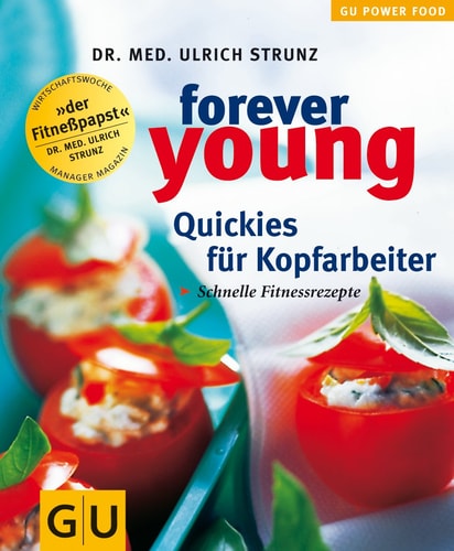 Forever young - Quickies für Kopfarbeiter - schnelle Fitnessrezepte