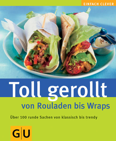 Toll gerollt - von Rouladen bis Wraps
