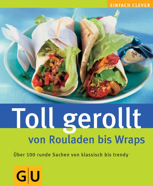 Toll gerollt - von Rouladen bis Wraps