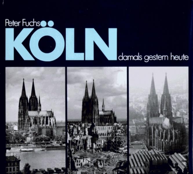 Köln damals gestern heute