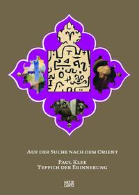 Auf der Suche nach dem Orient / Paul Klee. Teppich der Erinnerung