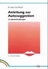 Autosuggestion und Heilung / Anleitung zur Autosuggestion