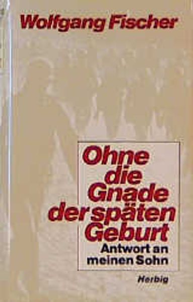 Ohne die Gnade der späten Geburt
