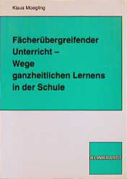 Fächerübergreifender Unterricht - Wege ganzheitlichen Lernens in der Schule