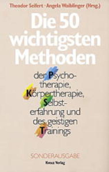 Die 50 wichtigsten Methoden der Psychotherapie, Körpertherapie, Selbsterfahrung und des geistigen Trainings