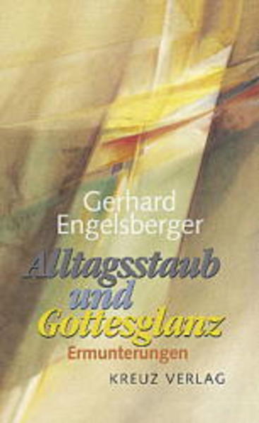 Alltagsstaub und Gottesglanz