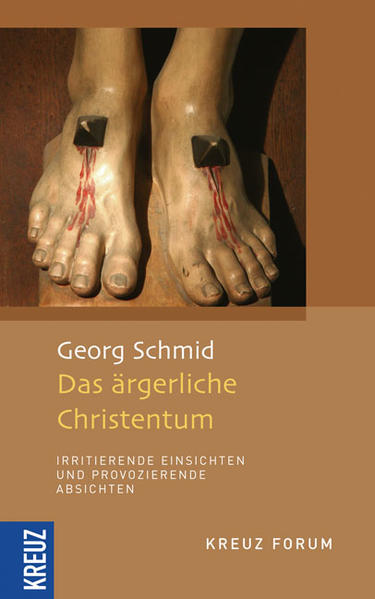 Das ärgerliche Christentum - irritierende Einsichten und provozierende Absichten