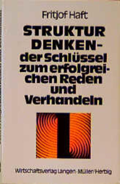 Strukturdenken - der Schlüssel zum erfolgreichen Reden und Verhandeln