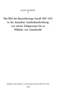 Das Bild des Bayernherzogs Arnulf (907-937) in der deutschen Geschichtsschreibung von seinen Zeitgenossen bis zu Wilhelm von Giesebrecht