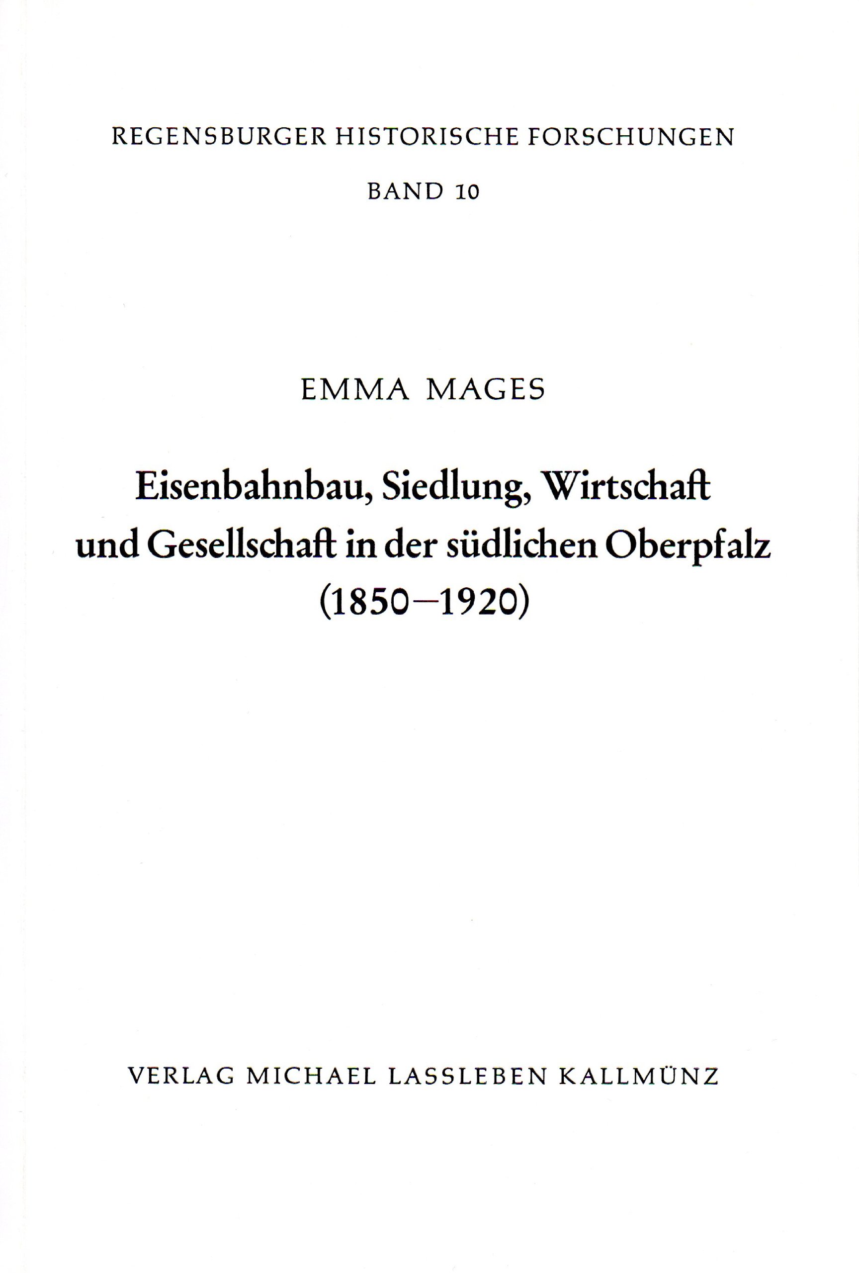 Eisenbahnbau, Siedlung, Wirtschaft und Gesellschaft in der südlichen Oberpfalz (1850-1920)