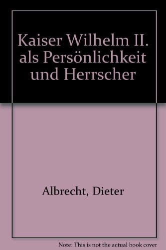 Kaiser Wilhelm II. als Persönlichkeit und Herrscher