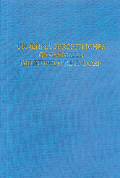 Das urnenfelderzeitliche Gräberfeld von Grundfeld/Reunsdorf, Lkr. Lichtenfels, Oberfranken