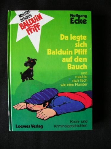 Da legte sich Balduin Pfiff auf den Bauch und machte sich flach wie eine Flunder