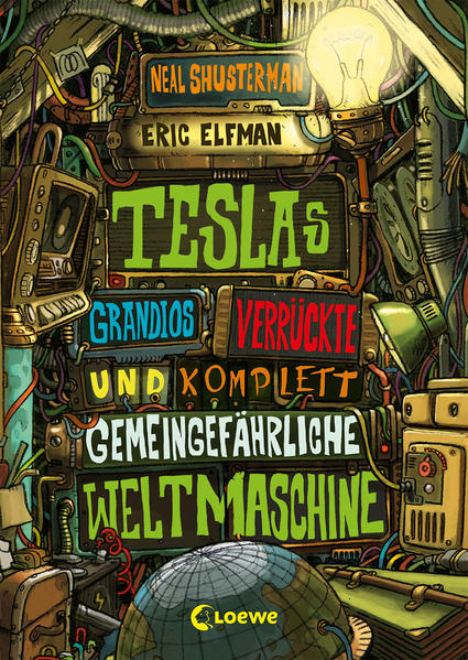 Teslas grandios verrückte und komplett gemeingefährliche Weltmaschine (Band 3)