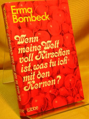 Wenn meine Welt voll Kirschen ist, was tu ich mit den Kernen?