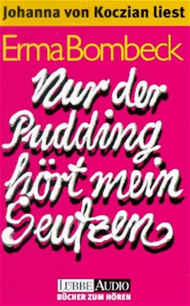 Nur der Pudding hört mein Seufzen