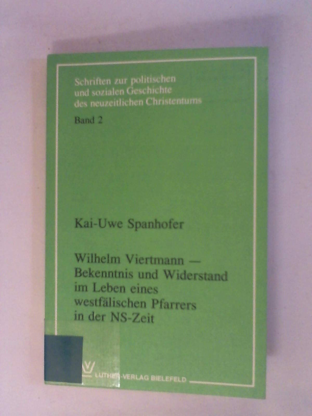 Wilhelm Viertmann - Bekenntnis und Widerstand im Leben eines westfälischen Pfarrers in der NS-Zeit