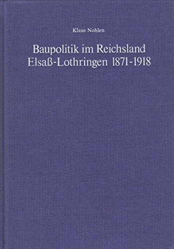 Baupolitik im Reichsland Elsass-Lothringen 1871-1918