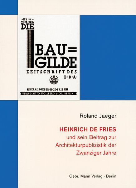Heinrich de Fries und sein Beitrag zur Architekturpublizistik der Zwanziger Jahre