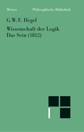Wissenschaft der Logik / Die objektive Logik / Das Sein (1812)