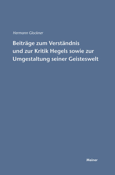 Beiträge zum Verständnis und zur Kritik Hegels sowie zur Umgestaltung seiner Geisteswelt