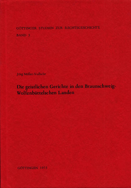 Die geistlichen Gerichte in den Braunschweig-Wolfenbüttelschen Landen