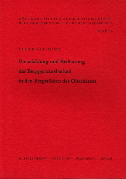 Entwicklung und Bedeutung der Berggerichtsbarkeit in den Bergstädten des Oberharzes