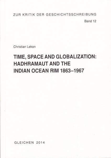 Time, Space and Globalization: HADHRAMAUT AND THE INDIAN OCEAN RIM, 1863 - 1967
