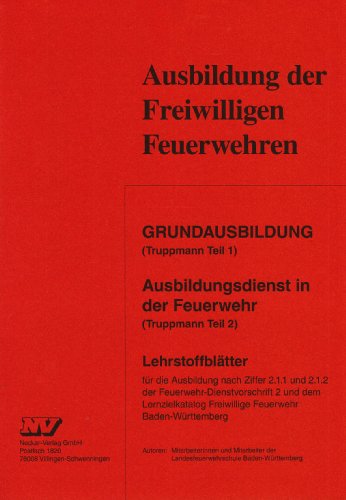 Grundausbildung (Truppmann Teil 1) Ausbildungsdienst in der Feuerwehr (Truppmann Teil 2)