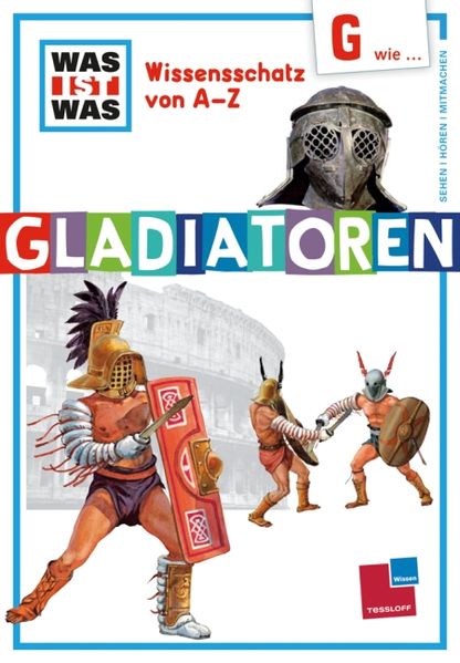 Was ist was Wissensschatz von A-Z: G wie ... Gladiatoren