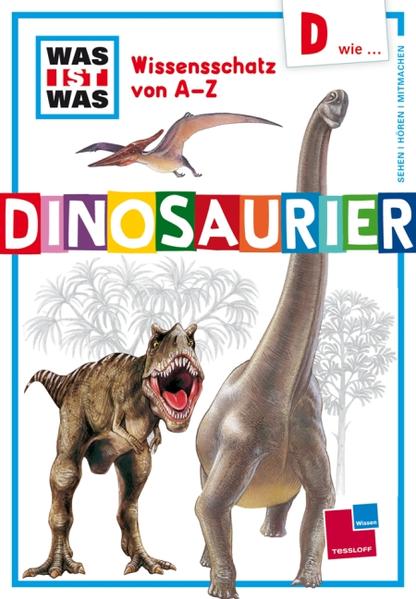 Was ist was Wissensschatz von A-Z: D wie ... Dinosaurier