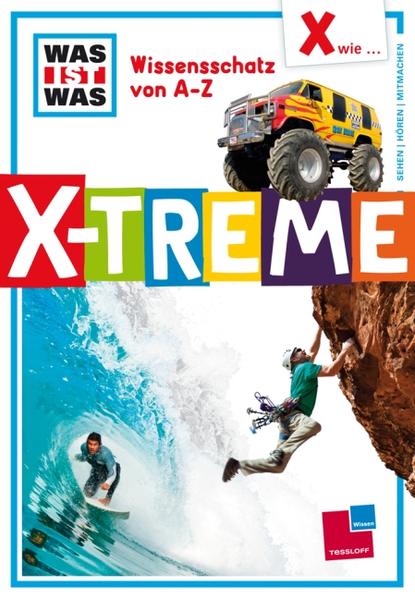 Was ist was Wissensschatz von A-Z: X wie ... X-treme