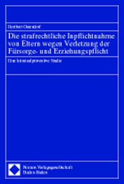 Die strafrechtliche Inpflichtnahme von Eltern wegen Verletzung der Fürsorge- und Erziehungspflicht