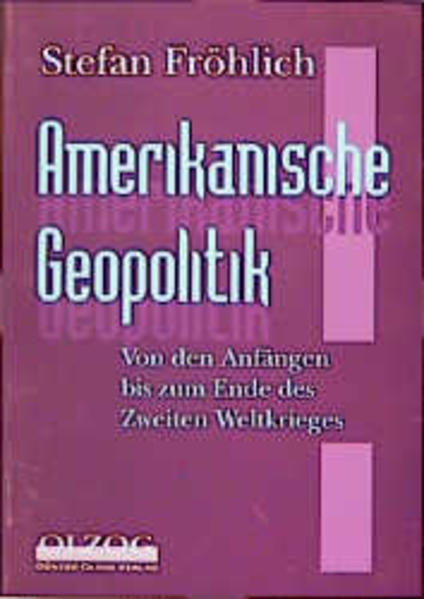 Amerikanische Geopolitik von den Anfängen bis zum Ende des Zweiten Weltkrieges