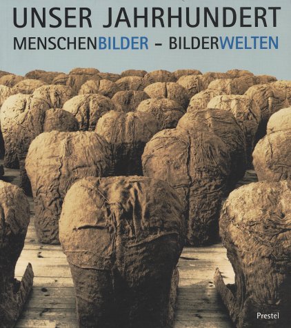 Unser Jahrhundert - Menschenbilder. Bilderwelten