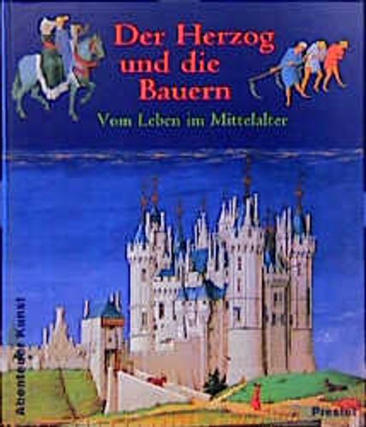 Der Herzog und die Bauern - Vom Leben im Mittelalter