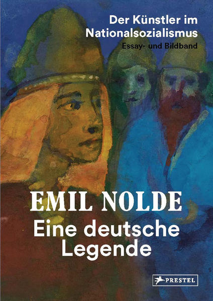 Emil Nolde. Eine deutsche Legende. - Der Künstler im Nationalsozialismus. Essay- und Bildband