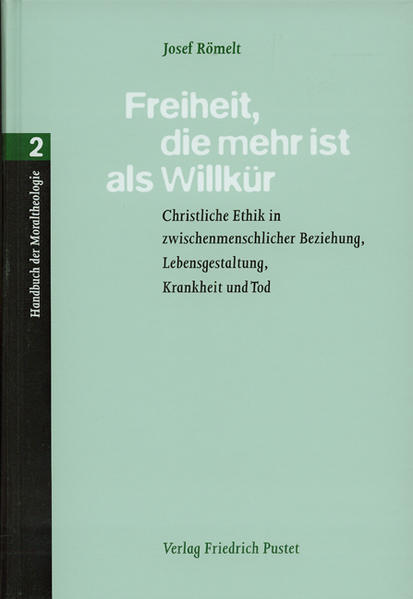 Handbuch der Moraltheologie / Freiheit, die mehr ist als Willkür