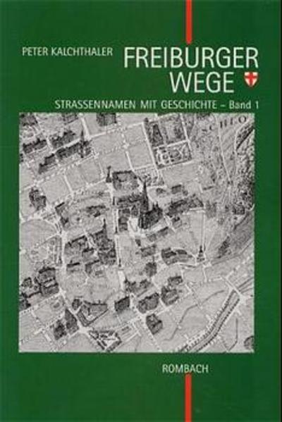 Freiburger Wege. Strassennamen mit Geschichte