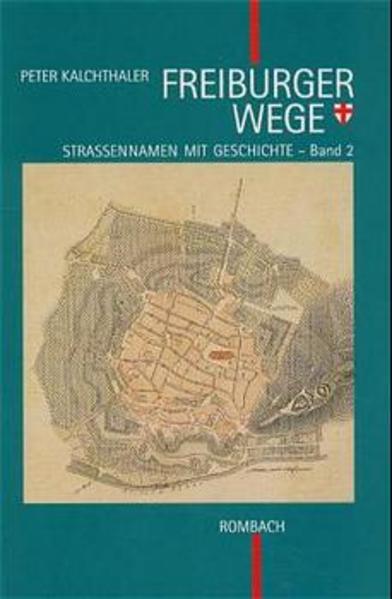 Freiburger Wege. Strassennamen mit Geschichte / Freiburger Wege. Strassennamen mit Geschichte