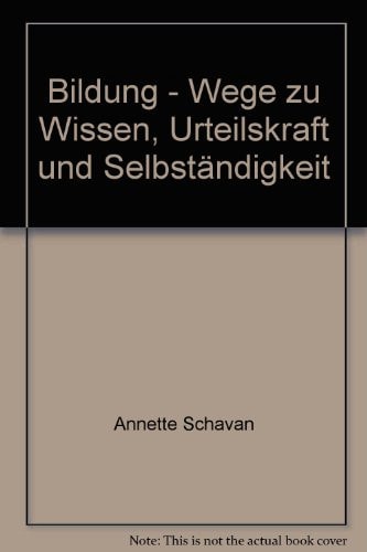 Bildung - Wege zu Wissen, Urteilkraft und Selbständigkeit