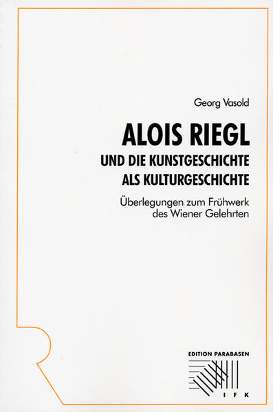 Alois Riegl und die Kunstgeschichte als Kulturgeschichte