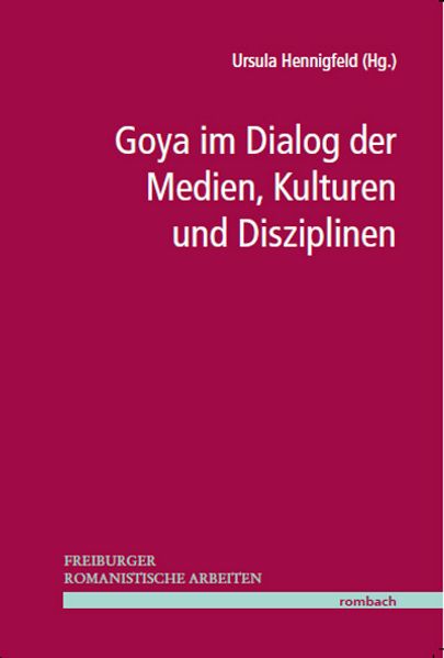 Goya im Dialog der Medien, Kulturen und Disziplinen