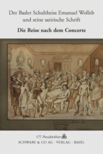 Der Basler Schultheiss Emanuel Wolleb (1706-1788) und seine satirische Schrift: Die Reise nach dem Concerte