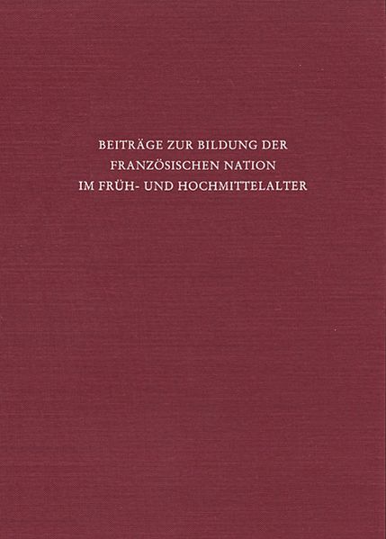 Beiträge zur Bildung der französischen Nation im Früh- und Hochmittelalter